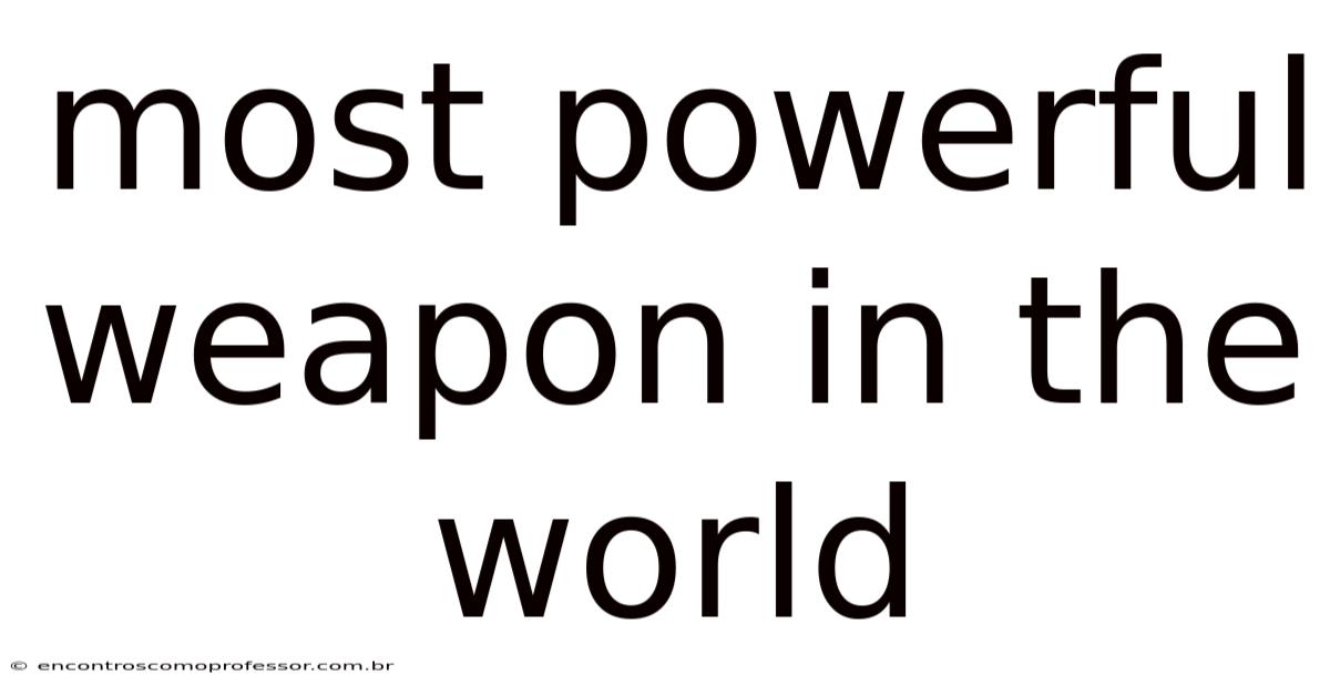 Most Powerful Weapon In The World