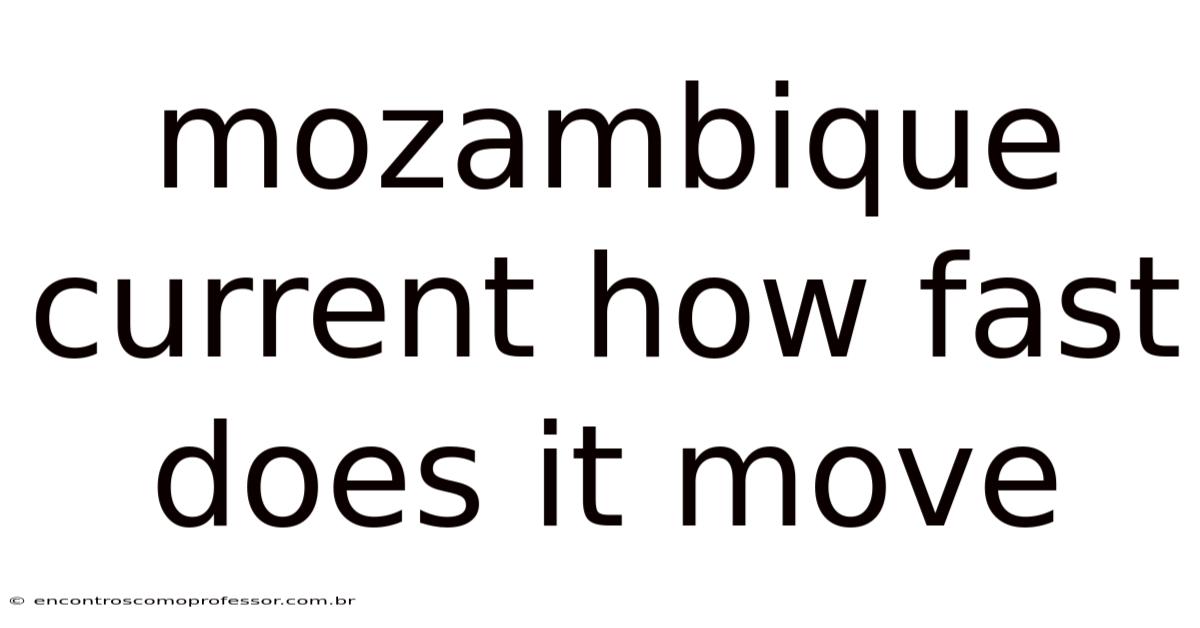 Mozambique Current How Fast Does It Move