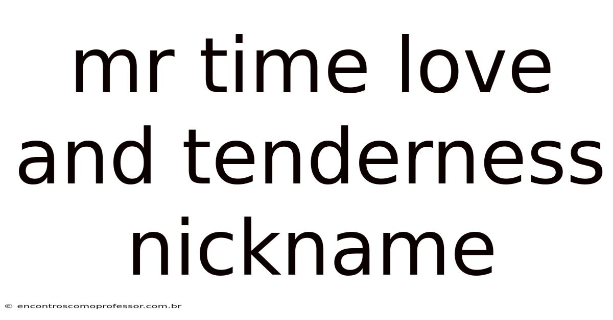 Mr Time Love And Tenderness Nickname
