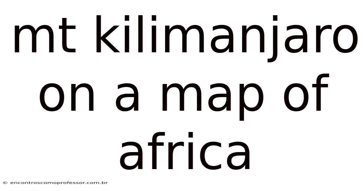 Mt Kilimanjaro On A Map Of Africa