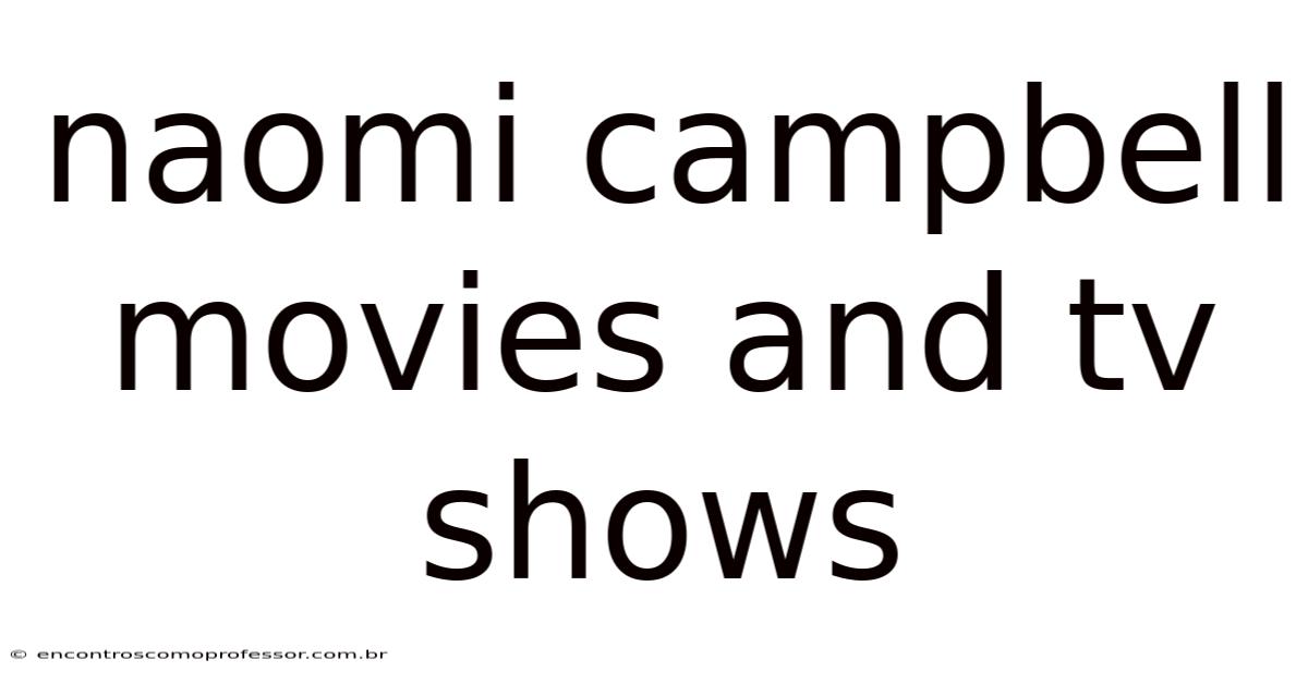 Naomi Campbell Movies And Tv Shows