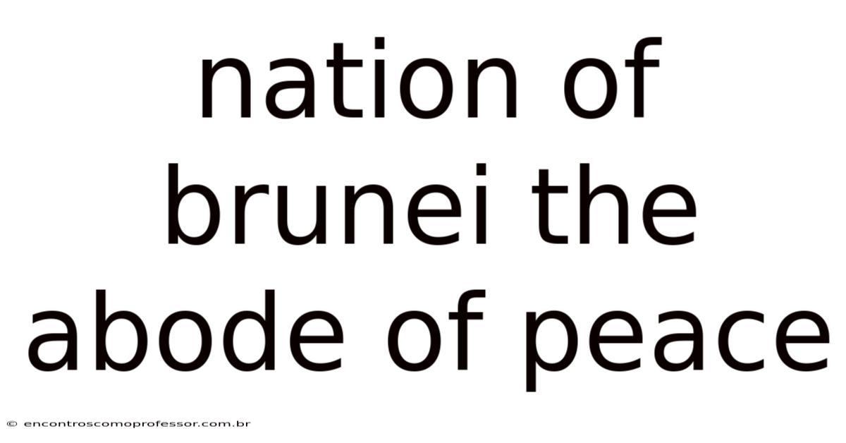 Nation Of Brunei The Abode Of Peace