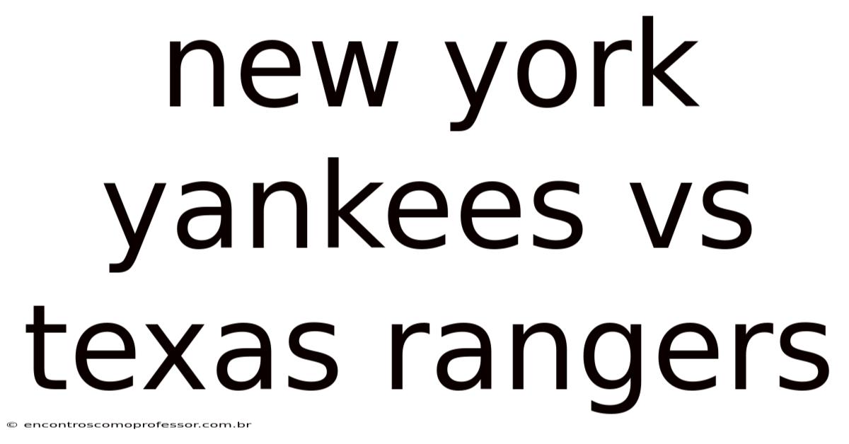 New York Yankees Vs Texas Rangers
