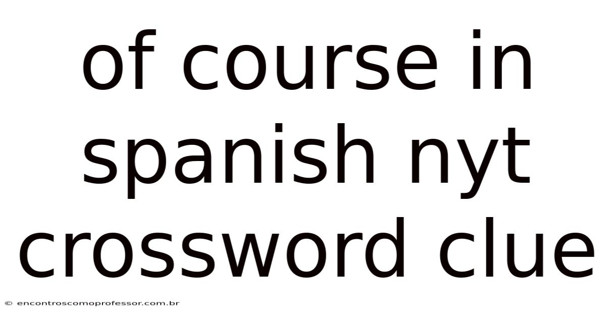 Of Course In Spanish Nyt Crossword Clue
