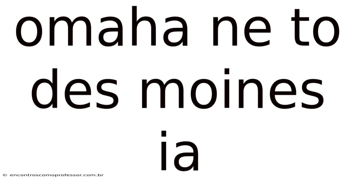 Omaha Ne To Des Moines Ia