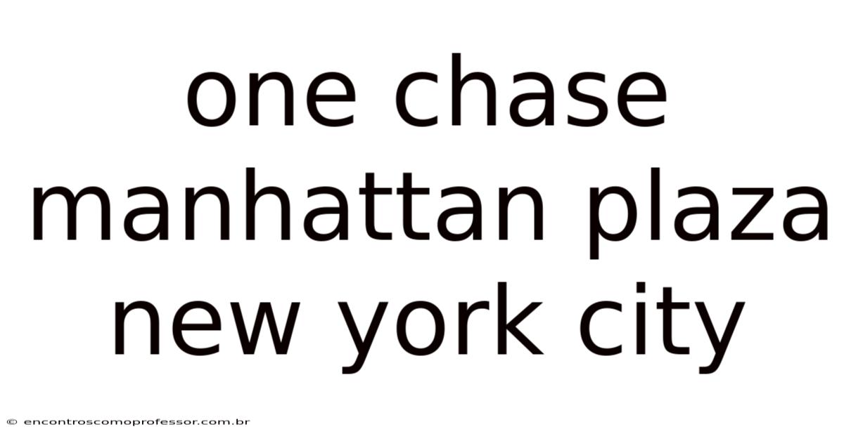 One Chase Manhattan Plaza New York City