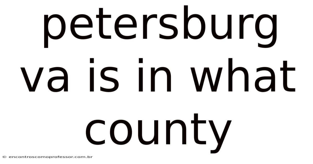 Petersburg Va Is In What County