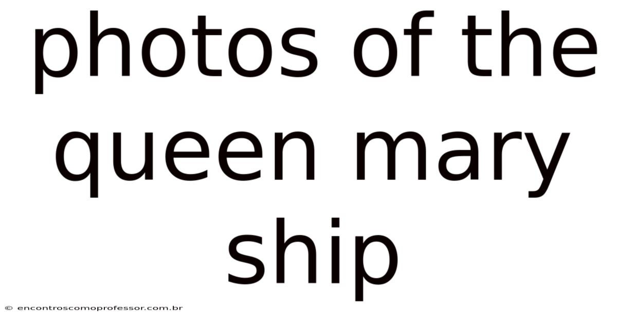 Photos Of The Queen Mary Ship