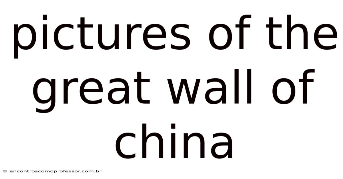 Pictures Of The Great Wall Of China