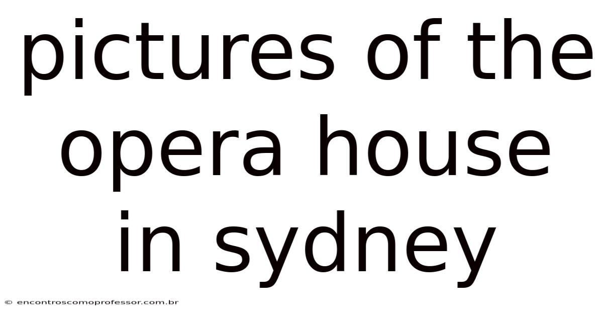 Pictures Of The Opera House In Sydney