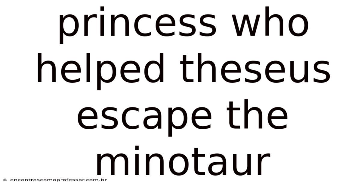 Princess Who Helped Theseus Escape The Minotaur