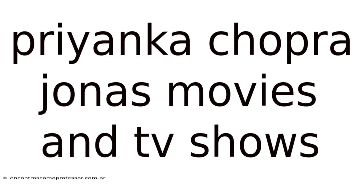 Priyanka Chopra Jonas Movies And Tv Shows