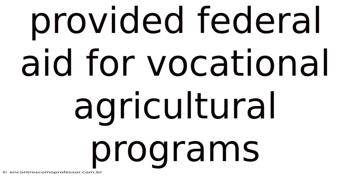Provided Federal Aid For Vocational Agricultural Programs