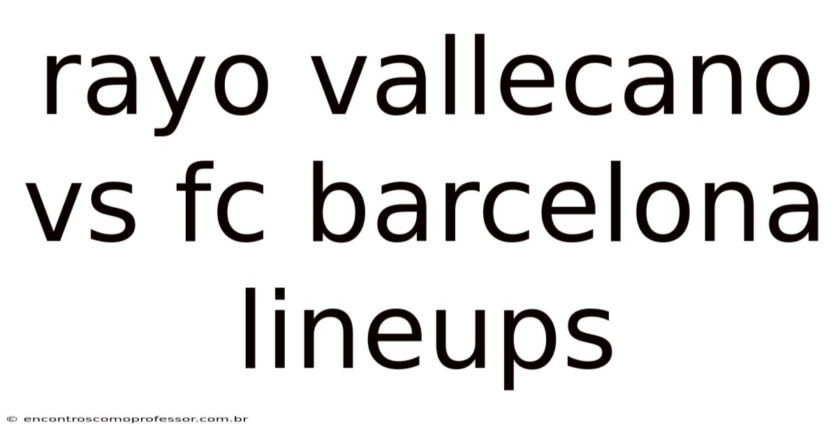 Rayo Vallecano Vs Fc Barcelona Lineups