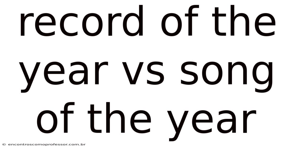 Record Of The Year Vs Song Of The Year