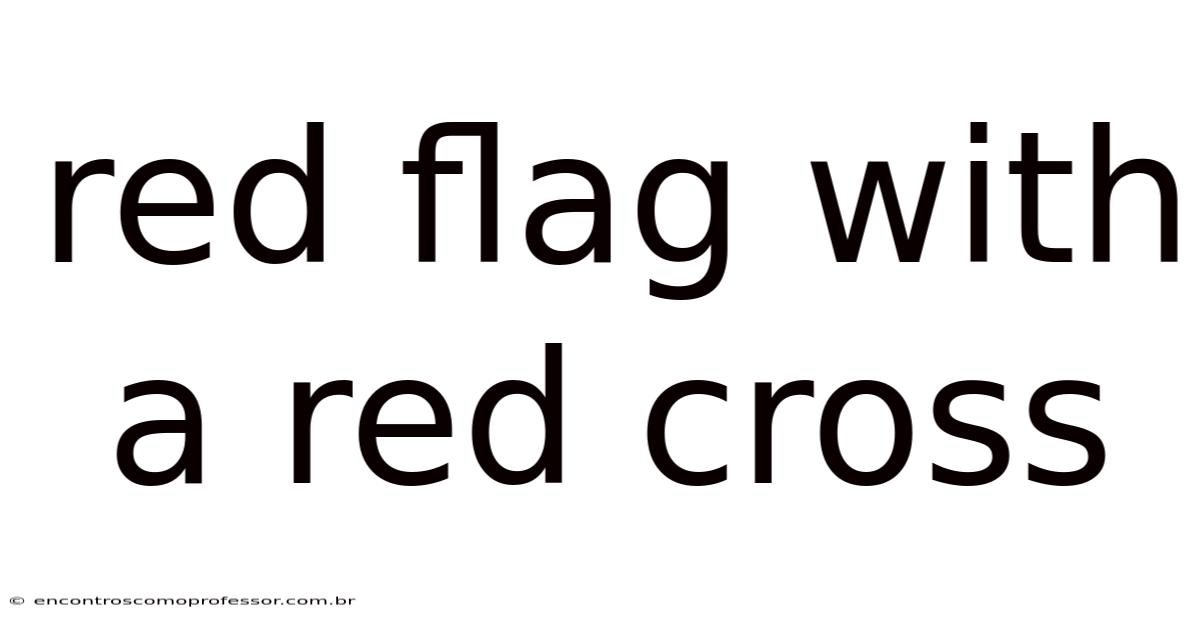 Red Flag With A Red Cross
