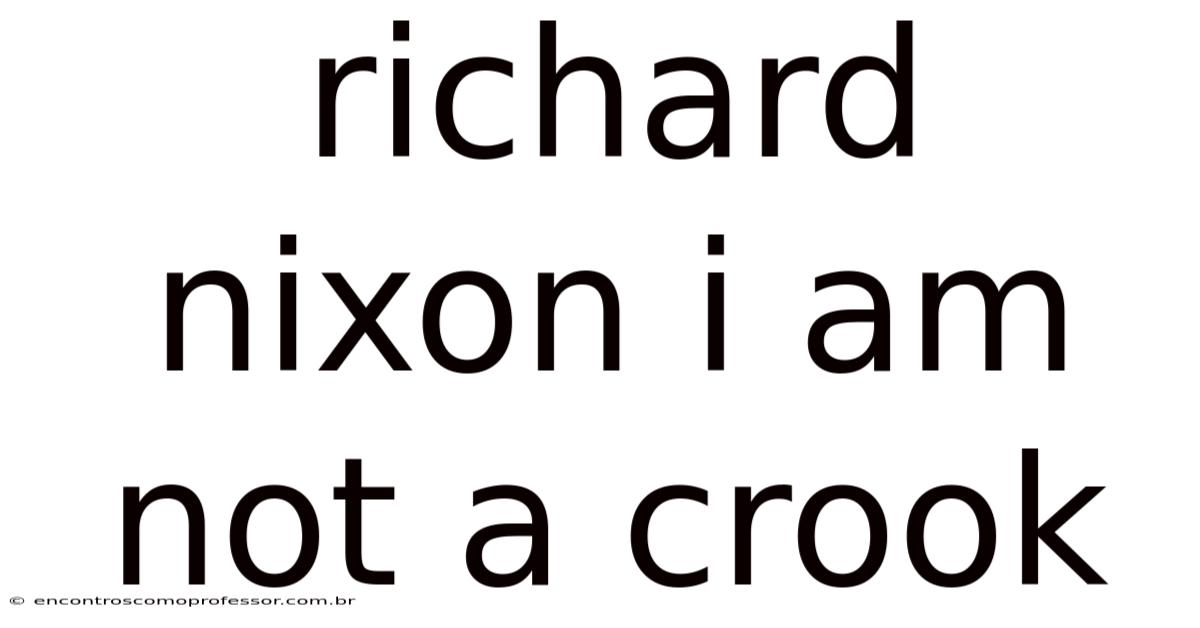 Richard Nixon I Am Not A Crook