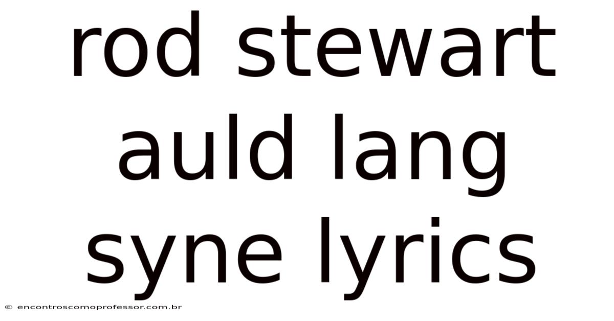 Rod Stewart Auld Lang Syne Lyrics