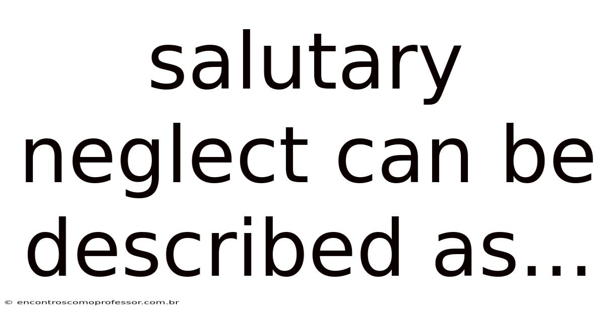 Salutary Neglect Can Be Described As...