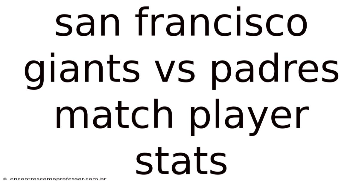 San Francisco Giants Vs Padres Match Player Stats