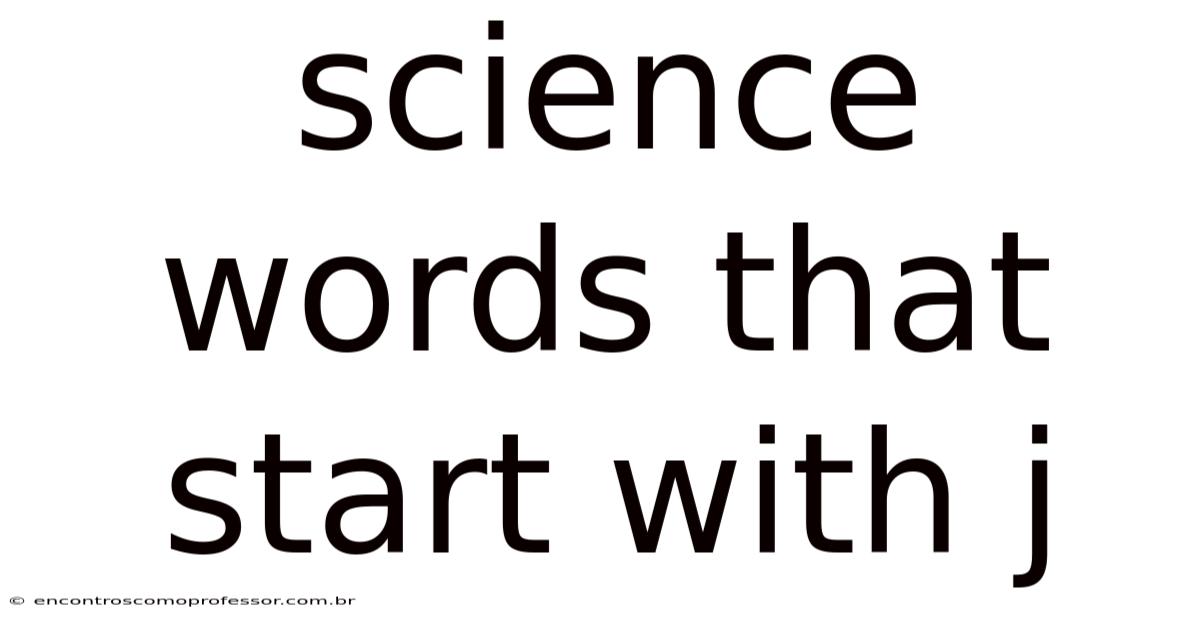 Science Words That Start With J
