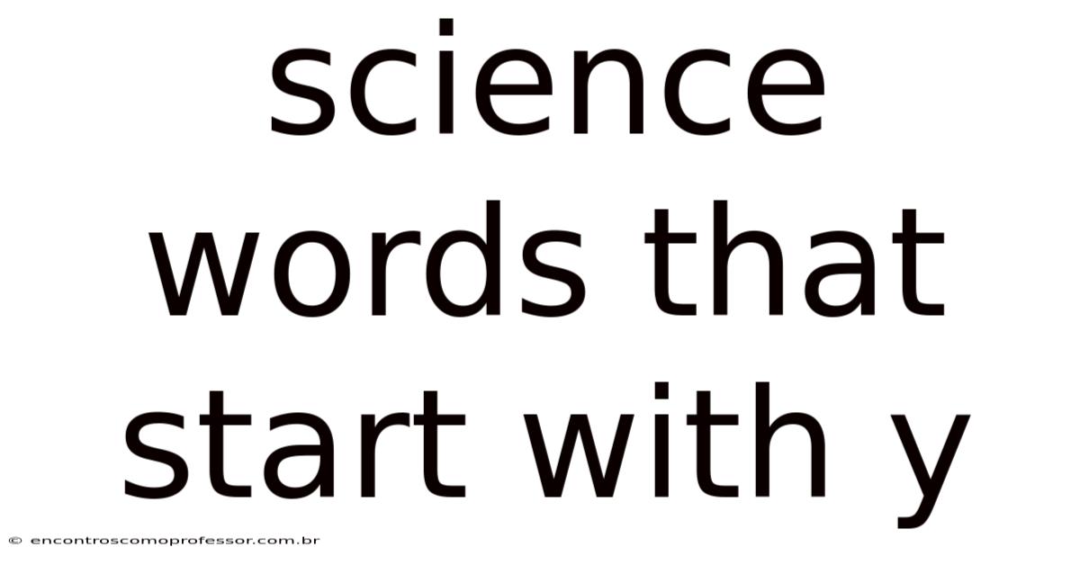 Science Words That Start With Y