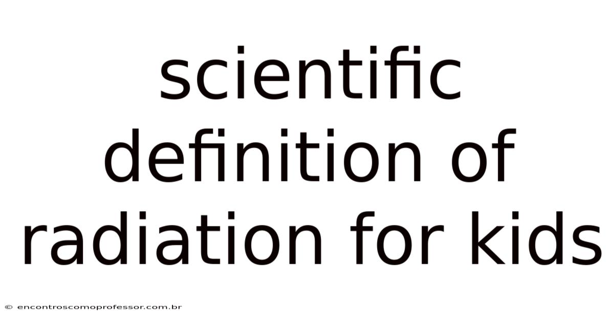 Scientific Definition Of Radiation For Kids