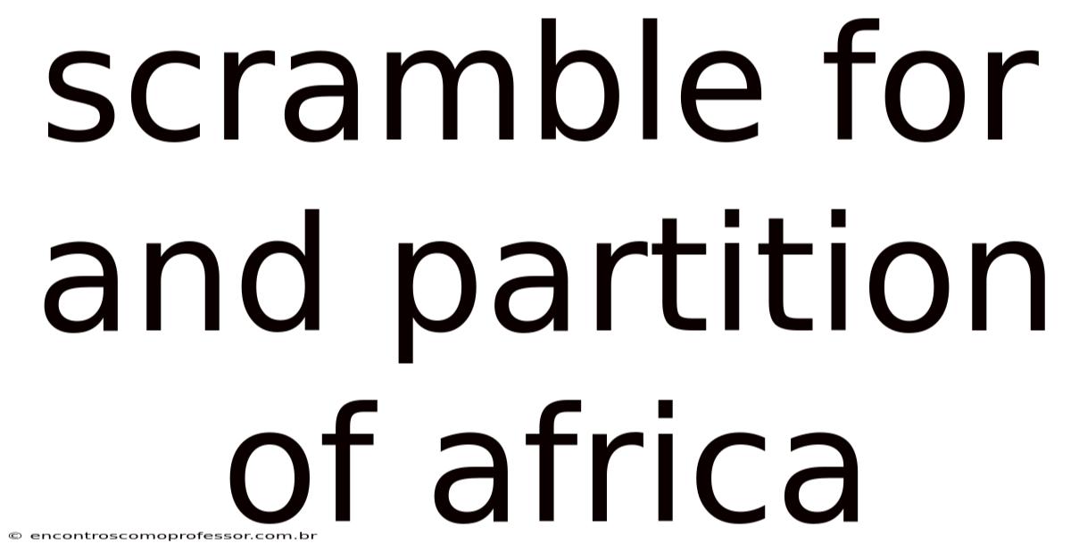 Scramble For And Partition Of Africa