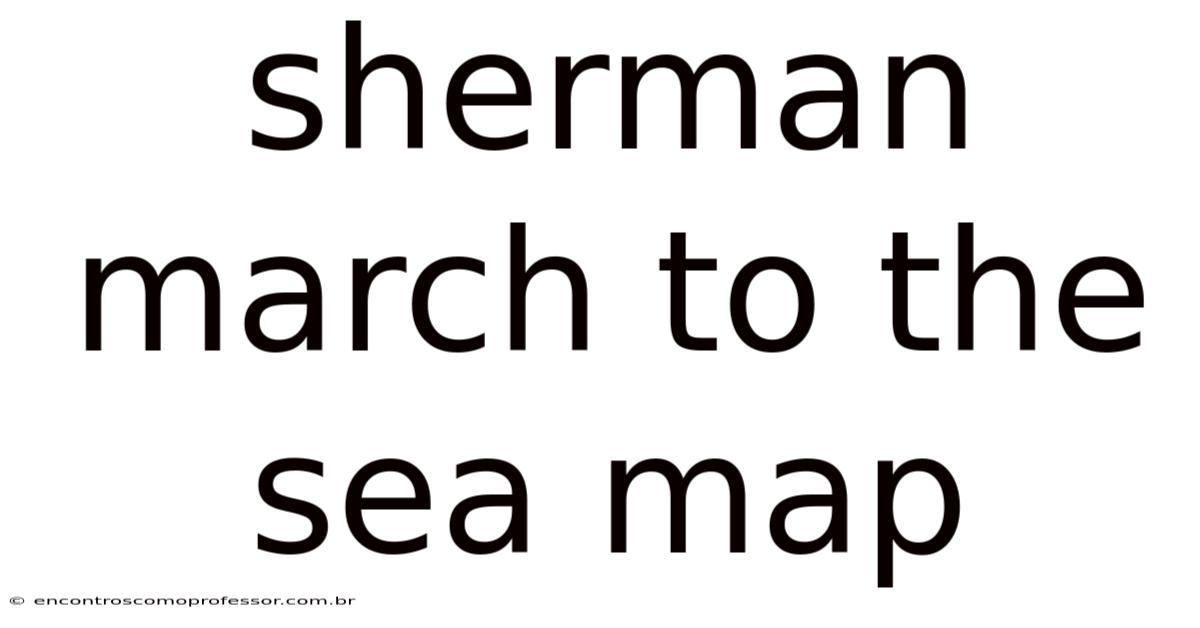 Sherman March To The Sea Map