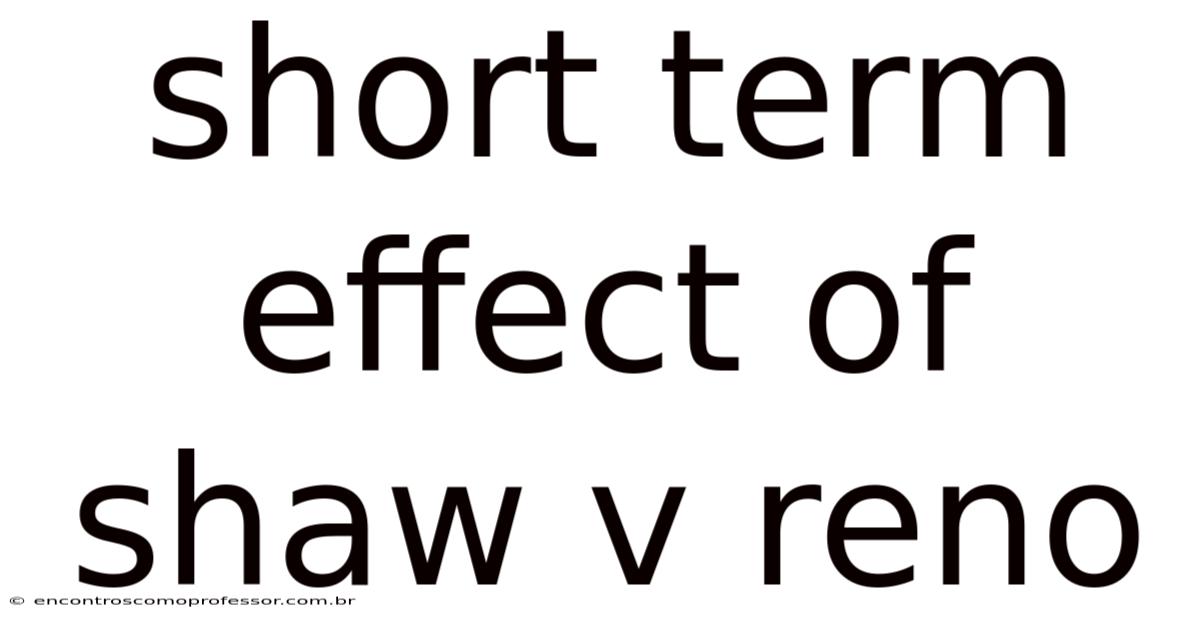 Short Term Effect Of Shaw V Reno