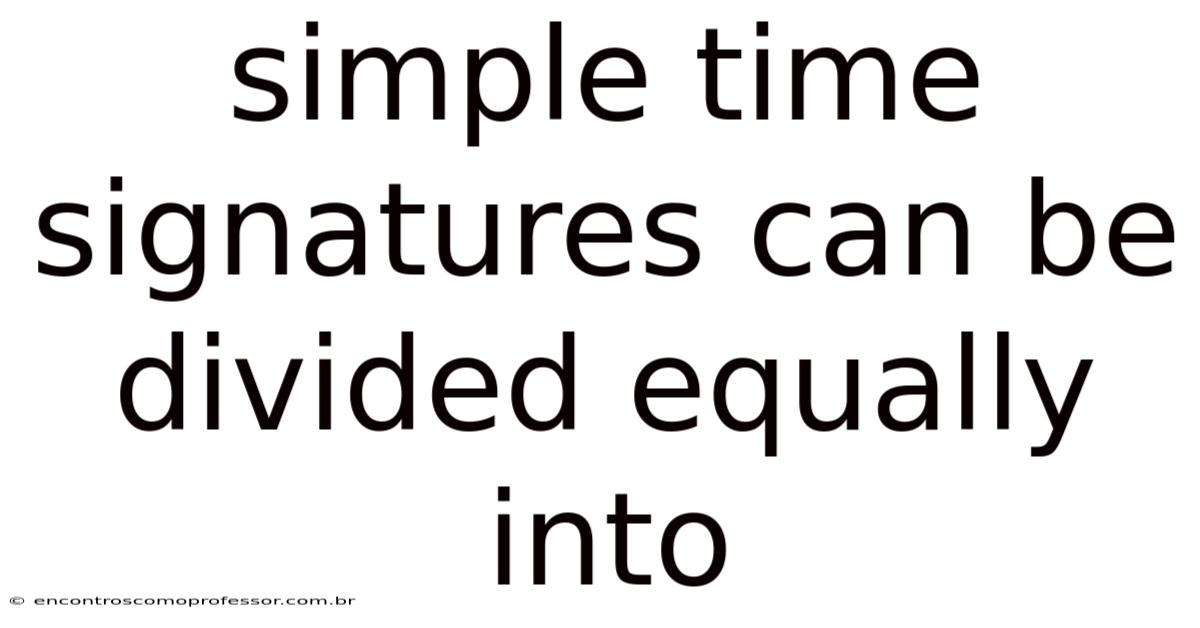 Simple Time Signatures Can Be Divided Equally Into