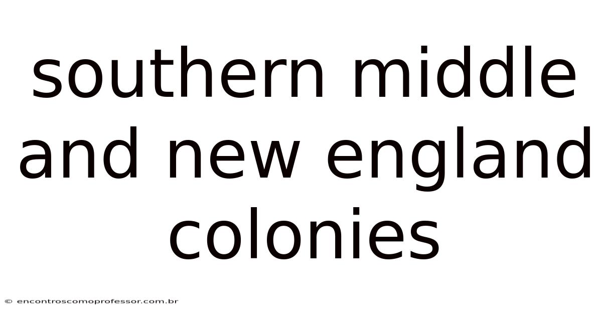 Southern Middle And New England Colonies