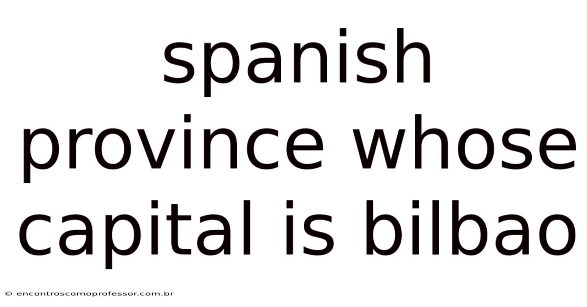Spanish Province Whose Capital Is Bilbao
