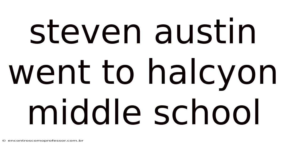 Steven Austin Went To Halcyon Middle School