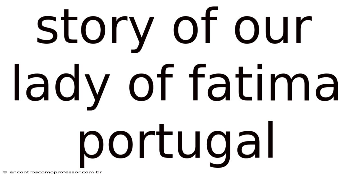 Story Of Our Lady Of Fatima Portugal
