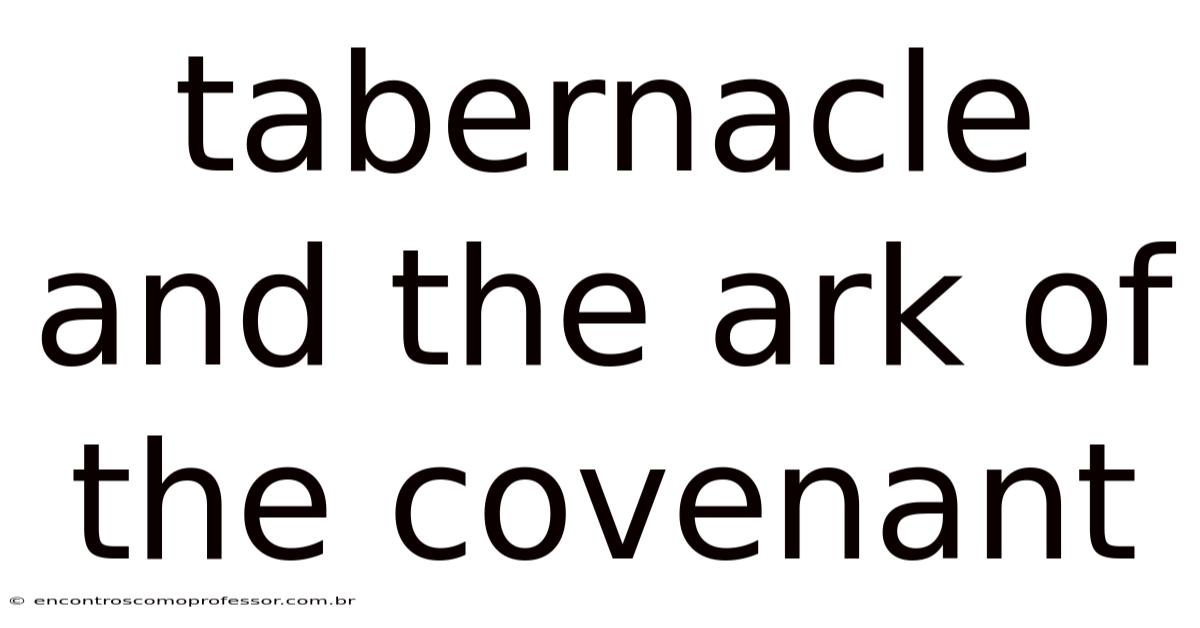 Tabernacle And The Ark Of The Covenant