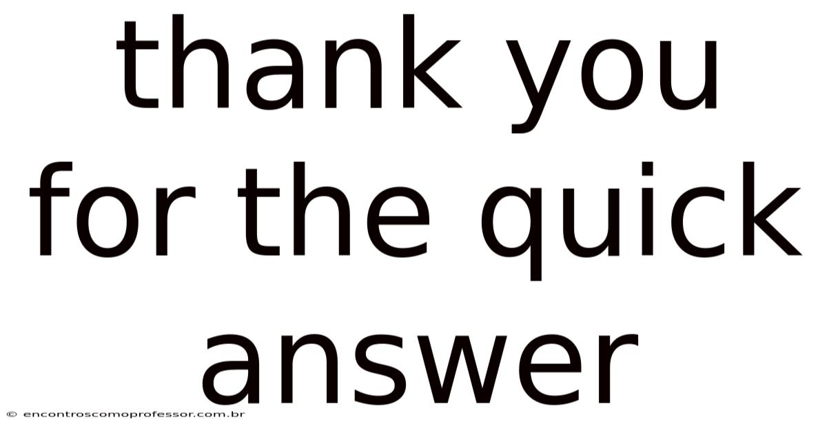 Thank You For The Quick Answer