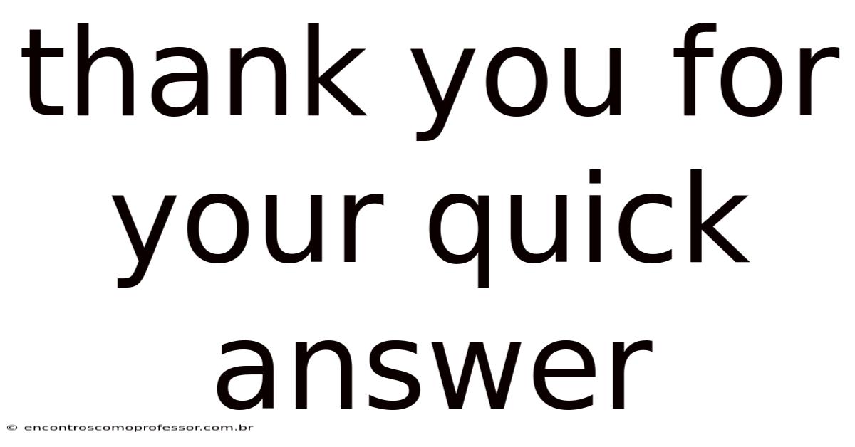 Thank You For Your Quick Answer