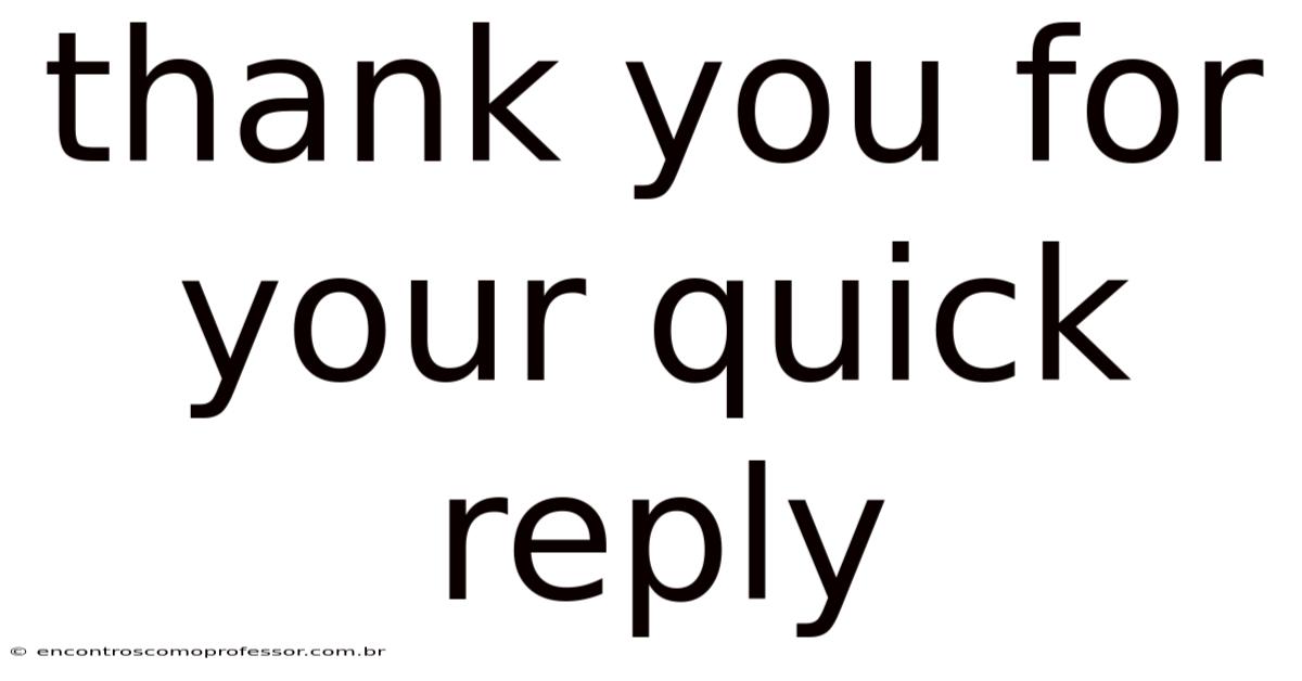 Thank You For Your Quick Reply