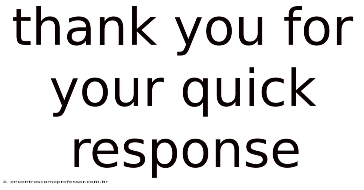 Thank You For Your Quick Response