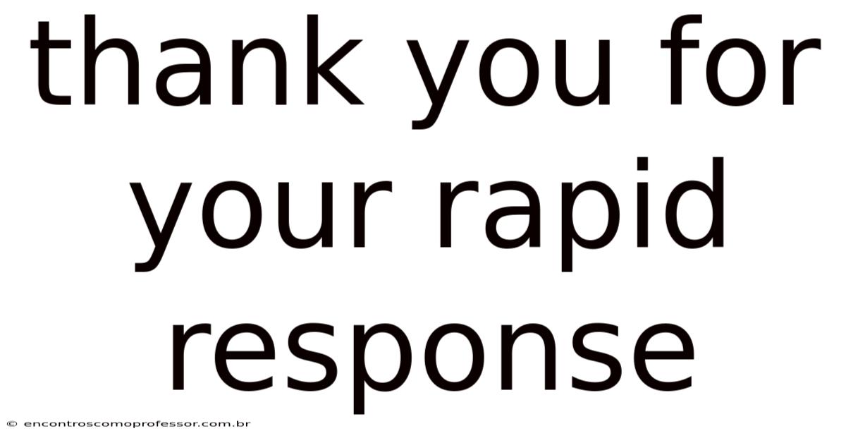 Thank You For Your Rapid Response