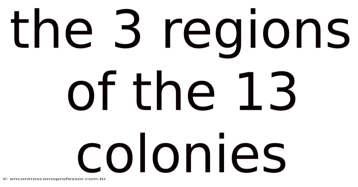 The 3 Regions Of The 13 Colonies