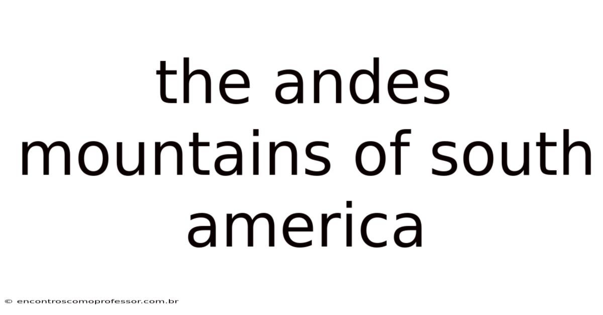 The Andes Mountains Of South America