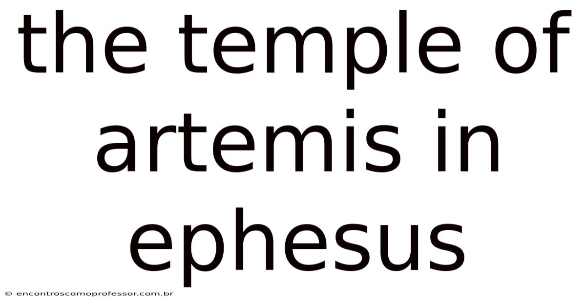 The Temple Of Artemis In Ephesus
