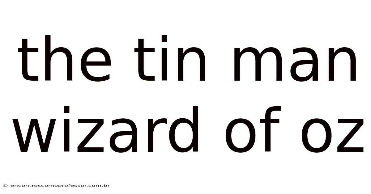 The Tin Man Wizard Of Oz