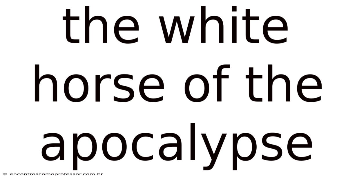 The White Horse Of The Apocalypse