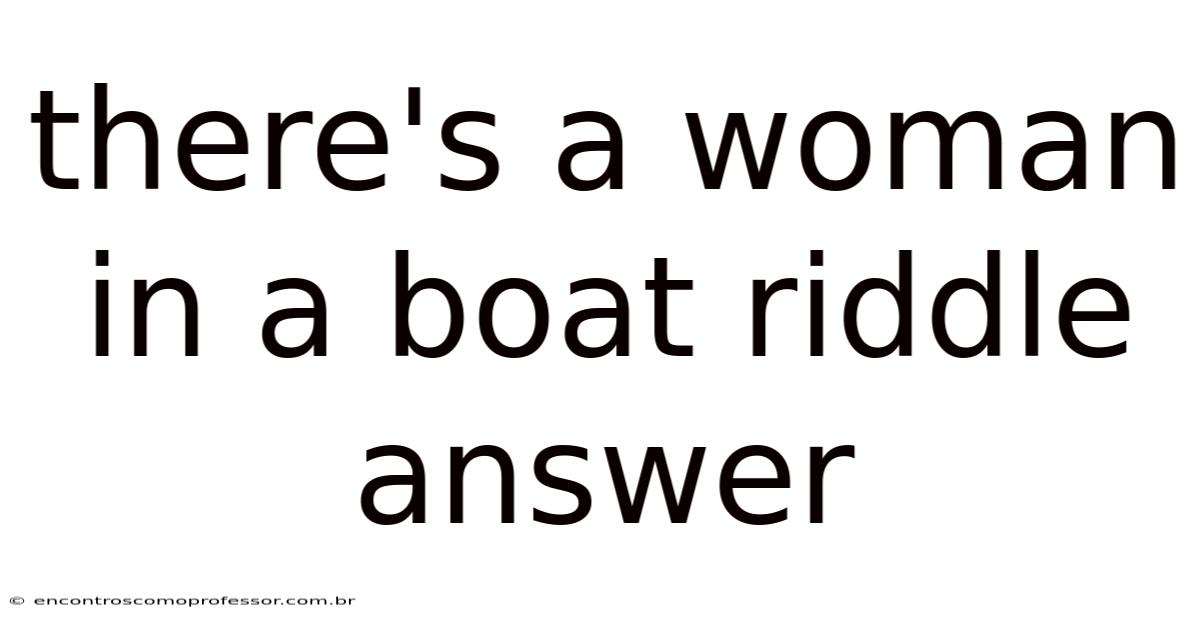 There's A Woman In A Boat Riddle Answer