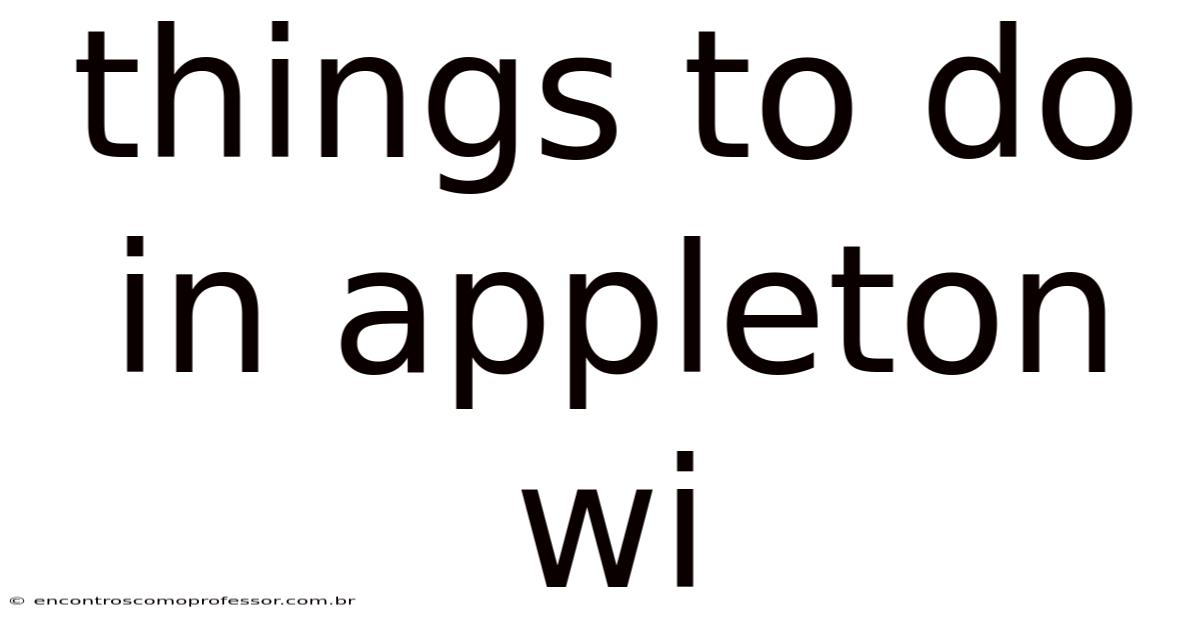 Things To Do In Appleton Wi