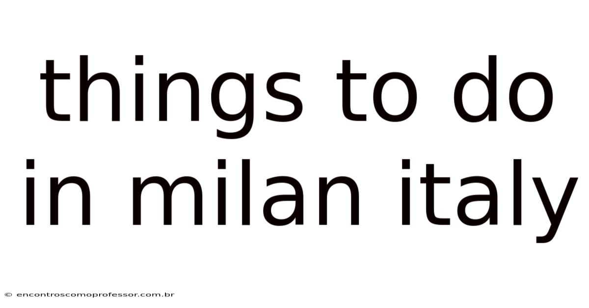 Things To Do In Milan Italy