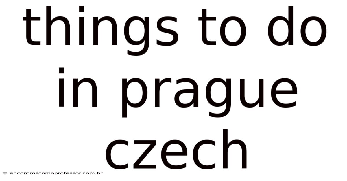 Things To Do In Prague Czech